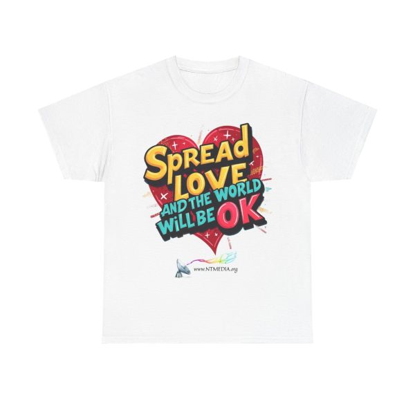 Spread Love and the World Will Be OK ~  Unisex Heavy Cotton Tee